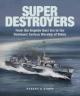 Super Destroyers: From the Torpedo Boat Era to the Dominant Surface Warship of Today Cover Image