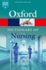 A Dictionary of Nursing (Oxford Quick Reference) By Elizabeth A. Martin (Editor), Tanya A. McFerran (Editor) Cover Image