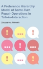 A Preference Hierarchy Model of Same-Turn Repair Operations in Talk-in-Interaction (Pragmatic Interfaces) By Zsuzsanna Németh Cover Image