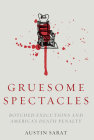 Gruesome Spectacles: Botched Executions and America's Death Penalty By Austin Sarat Cover Image