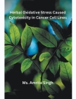 Herbal Oxidative Stress Caused Cytotoxicity in Cancer Cell Lines Cover Image