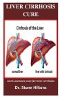 Liver Cirrhosis Cure: 100% accurate cure for liver cirrhosis Cover Image