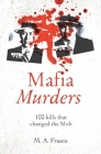 Mafia Murders: 100 Murders That Changed the Mob By M. A. Frasca Cover Image