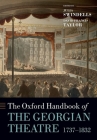 The Oxford Handbook of the Georgian Theatre, 1737-1832 (Oxford Handbooks of Literature) By Julia Swindells (Editor), David Francis Taylor (Editor) Cover Image