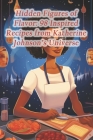 Hidden Figures of Flavor: 98 Inspired Recipes from Katherine Johnson's Universe Cover Image