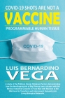 COVID-19 Shots Are Not a Vaccine: Programmable Human Tissue By Luis Vega Cover Image