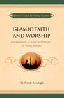 Islamic Faith and Worship: Fundamentals of Belief and Practice for Young Readers Cover Image