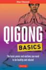 Qigong Basics: The Basic Poses and Routines You Need to Be Healthy and Relaxed (Tuttle Health & Fitness Basic) By Ellae Elinwood Cover Image