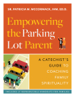 Empowering the Parking Lot Parent: A Catechist's Guide to Coaching Family Spirituality By Patricia McCormack Cover Image