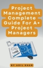 Project Management - Complete Guide For A+ Project Managers Cover Image
