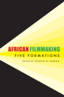 African Filmmaking: Five Formations (African Humanities and the Arts) Cover Image