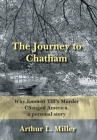 The Journey to Chatham: Why Emmett Till's Murder Changed America, a Personal Story By Arthur L. Miller Cover Image
