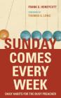 Sunday Comes Every Week: Daily Habits for the Busy Preacher By Frank G. Honeycutt, Thomas G. Long (Foreword by) Cover Image