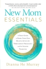 New Mom Essentials: A Field Guide to Being Your Own Health Advocate Throughout Pregnancy and the Fourth Trimester Cover Image