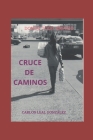 Cruce de Caminos: Donde Todo Empezó By Carlos Leal González Cover Image