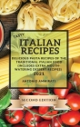 Tasty Italian Recipes 2021 Second Edition: Delicious Pasta Recipes of the Traditional Italian Food (Includes Extra Mouth-Watering Dessert Recipes) Cover Image