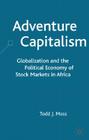Adventure Capitalism: Globalization and the Political Economy of Stock Markets in Africa Cover Image