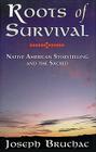 Roots of Survival: Native American Storytelling and the Sacred By Joseph Bruchac III Cover Image
