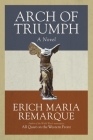 Arch of Triumph: A Novel By Erich Maria Remarque, Walter Sorell (Translated by), Denver Lindley (Translated by) Cover Image