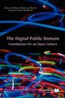 The Digital Public Domain: Foundations for an Open Culture By Melanie Dulong De Rosnay (Editor), Juan Carlos De Martin (Editor) Cover Image