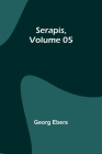 Serapis, Volume 05 By Georg Ebers Cover Image