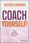 Coach Yourself!: Increase Awareness, Change Behavior, and Thrive By Antonia Bowring Cover Image