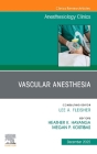 Vascular Anesthesia, an Issue of Anesthesiology Clinics: Volume 40-4 (Clinics: Internal Medicine #40) By Megan P. Kostibas (Editor), Heather K. Hayanga (Editor) Cover Image