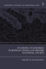 Standing to Enforce European Union Law Before National Courts (Modern Studies in European Law) By Hilde K. Ellingsen Cover Image