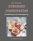 123 Homemade Scandinavian Recipes: A Scandinavian Cookbook from the Heart! By Patricia Beck Cover Image