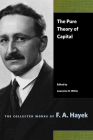 The Pure Theory of Capital (Collected Works of F.A. Hayek) By F. A. Hayek, Lawrence H. White (Editor) Cover Image