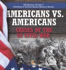 Americans vs. Americans Causes of the US Civil War US History Grade 7 Children's United States History Books By Baby Professor Cover Image