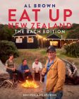 Eat Up New Zealand: The Bach Edition: Recipes and Stories By Al Brown Cover Image