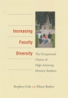 Increasing Faculty Diversity: The Occupational Choices of High-Achieving Minority Students By Stephen Cole, Elinor Barber, Melissa Bolyard (With) Cover Image