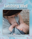 Latching Well: Breastfeeding with an Integrative Approach By Caroline Conneen Fnp R. D. Ibclc Cover Image