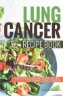 Lung Cancer Recipe Book: Delicious Life Altering Recipes to Combat Lung Cancer Cover Image