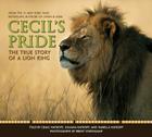 Cecil's Pride: The True Story of a Lion King: The True Story of a Lion King By Brent Stapelkamp (Photographs by), Craig Hatkoff, Juliana Hatkoff, Isabella Hatkoff Cover Image