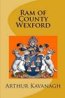 Ram of County Wexford (Irish Family Names #1) By Arthur Kavanagh Cover Image