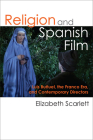 Religion and Spanish Film: Luis Buñuel, the Franco Era, and Contemporary Directors Cover Image
