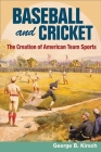 Baseball and Cricket: The Creation of American Team Sports, 1838-72 (Sport and Society) Cover Image
