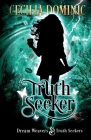 Truth Seeker: A Dream Weavers & Truth Seekers Novella By Cecilia Dominic, Holly Atkinson (Editor) Cover Image