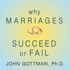 Why Marriages Succeed or Fail Lib/E: And How You Can Make Yours Last By John M. Gottman, Paul Costanzo (Read by), Nan Silver (Contribution by) Cover Image