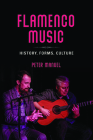 Flamenco Music: History, Forms, Culture By Peter Manuel Cover Image