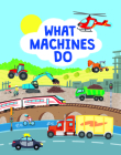 What Machines Do: Take a Closer Look at the World of Machines By John Allan Cover Image