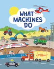 What Machines Do: Take a Closer Look at the World of Machines Cover Image