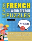 LEARN FRENCH WITH WORD SEARCH PUZZLES FOR ADULTS - Discover How to Improve Foreign Language Skills with a Fun Vocabulary Builder. Find 2000 Words to P By Lingua Classics Cover Image