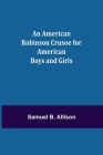 An American Robinson Crusoe for American Boys and Girls Cover Image