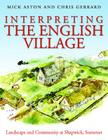 Interpreting the English Village: Landscape and Community at Shapwick, Somerset By Mick Aston, Christopher Gerrard Cover Image