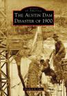 The Austin Dam Disaster of 1900 By Elizabeth H. Clare Cover Image