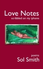 Love Notes Scribbled on My iPhone By Sol Smith Cover Image