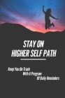 Stay On Higher Self Path: Keep You On Track With A Program Of Daily Reminders: Path To Your Higher Self By Katelynn Church Cover Image